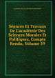 S?ances Et Travaux De L'acad?mie Des Sciences Morales Et Politiques, Compte Rendu, Volume 59, Academie Des Sci Morales Et Politiques 