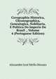 Corographia Historica, Chronographica, Genealogica, Nobiliaria, E Politica Do Imperio Do Brasil ., Volume 4 (Portuguese Edition), Alexandre Jose Mello Moraes 