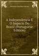 A Independencia E O Imperio Do Brazil (Portuguese Edition), Alexandre Jose Mello Moraes 