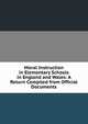 Moral Instruction in Elementary Schools in England and Wales: A Return Compiled from Official Documents, 