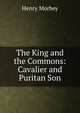 The King and the Commons: Cavalier and Puritan Son, Henry Morbey 