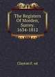 The Registers Of Morden, Surrey. 1634-1812, Clayton F. ed 