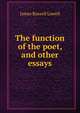 The function of the poet, and other essays, Lowell, James Russell, 1819-1891 