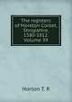 The registers of Moreton Corbet, Shropshire. 1580-1812. Volume 39, Horton T. R 
