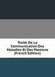 Traite De La Communication Des Maladies Et Des Passions (French Edition), 