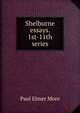 Shelburne essays. 1st-11th series, Paul Elmer More 