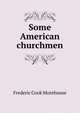 Some American churchmen, Frederic Cook Morehouse 