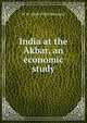India at the Akbar, an economic study, W H. 1868-1938 Moreland 