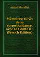 Memoires; suivis de sa correspondance, avec Le Comte R.; (French Edition), Andre Morellet 