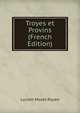 Troyes et Provins (French Edition), Lucien Morel-Payen 