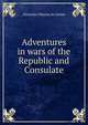 Adventures in wars of the Republic and Consulate, Alexandre Moreau de Jonnes 