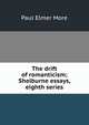 The drift of romanticism; Shelburne essays, eighth series, Paul Elmer More 
