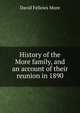 History of the More family, and an account of their reunion in 1890, David Fellows More 