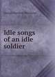 Idle songs of an idle soldier, George Matthew Moreland 