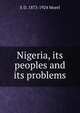 Nigeria, its peoples and its problems, E D. 1873-1924 Morel 