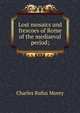 Lost mosaics and frescoes of Rome of the mediaeval period;, Charles Rufus Morey 