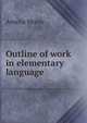 Outline of work in elementary language., Amelia Morey 