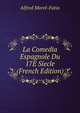 La Comedia Espagnole Du 17E Siecle (French Edition), Alfred Morel-Fatio 