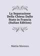 La Separazione Della Chiesa Dallo Stato in Francia (Italian Edition), Mattia Moresco 