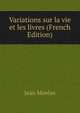 Variations sur la vie et les livres (French Edition), Jean Moreas 