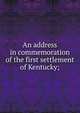 An address in commemoration of the first settlement of Kentucky;, 