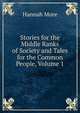 Stories for the Middle Ranks of Society and Tales for the Common People, Volume 1, Hannah More 