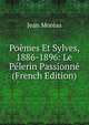 Poemes Et Sylves, 1886-1896: Le Pelerin Passionne (French Edition), Jean Moreas 