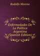 Enfermedades De La Politica Argentina (Spanish Edition), Rodolfo Moreno 