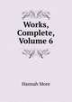 Works, Complete, Volume 6, Hannah More 