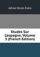 Etudes Sur L'espagne, Volume 3 (French Edition), Alfred Morel-Fatio 