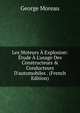 Les Moteurs ? Explosion: ?tude ? L'usage Des Constructeurs & Conducteurs D'automobiles . (French Edition), George Moreau 