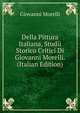 Della Pittura Italiana, Studii Storico Critici Di Giovanni Morelli. (Italian Edition), Giovanni Morelli 