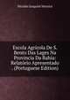 Escola Agricola De S. Bento Das Lages Na Provincia Da Bahia: Relatorio Apresentado . (Portuguese Edition), Nicolau Joaquim Moreira 