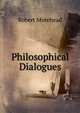 Philosophical Dialogues, Robert Morehead 