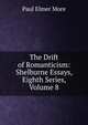 The Drift of Romanticism: Shelburne Essays, Eighth Series, Volume 8, Paul Elmer More 