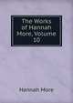 The Works of Hannah More, Volume 10, Hannah More 