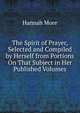 The Spirit of Prayer, Selected and Compiled by Herself from Portions On That Subject in Her Published Volumes, Hannah More 