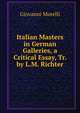 Italian Masters in German Galleries, a Critical Essay, Tr. by L.M. Richter, Giovanni Morelli 