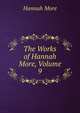 The Works of Hannah More, Volume 9, Hannah More 
