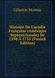 Histoire De L'acadie Fran?oise (Am?rique Septentrionale) De 1598 ? 1755 (French Edition), Celestin Moreau 