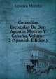 Comedias Escogidas De Don Agustin Moreto Y Cabana, Volume 2 (Spanish Edition), Agustin Moreto 