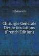 Chirurgie Generale Des Articulations (French Edition), H Morestin 