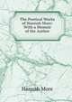 The Poetical Works of Hannah More: With a Memoir of the Author, Hannah More 