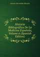 Historia Bibliografica De La Medicina Espanola, Volume 6 (Spanish Edition), Antonio Hernandez Morejon 