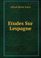 Etudes Sur Lespagne, Alfred Morel-Fatio 