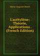 L'ac?tyl?ne: Th?orie, Applications . (French Edition), Marie-Auguste Morel 