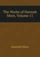 The Works of Hannah More, Volume 11, Hannah More 