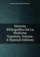 Historia Bibliografica De La Medicina Espanola, Volume 4 (Spanish Edition), Antonio Hernandez Morejon 