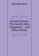 Sacred Dramas: The Search After Happiness : And Other Poems, Hannah More 