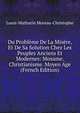 Du Probleme De La Misere, Et De Sa Solution Chez Les Peuples Anciens Et Modernes: Mosame. Christianisme. Moyen Age (French Edition), Louis-Mathurin Moreau-Christophe 